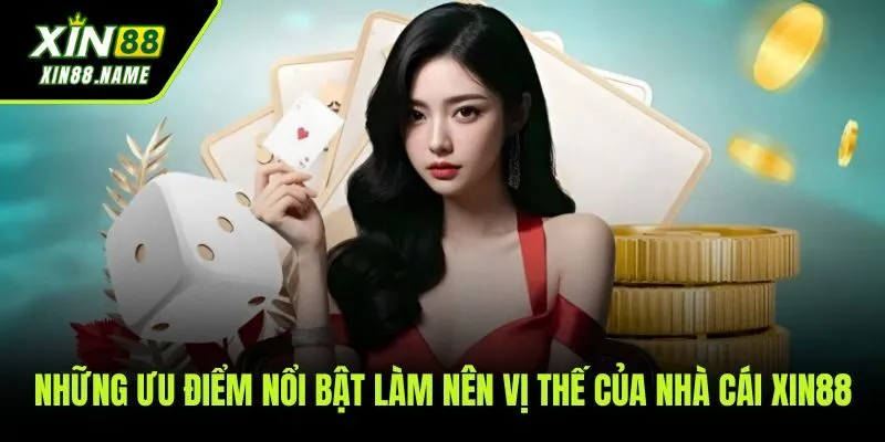 Những ưu điểm vượt trội giúp XIN88 thu hút hàng triệu người chơi mỗi ngày
